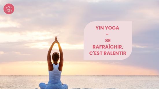 19. Yin Yoga - Se rafraîchir, c'est ralentir avec Betty Massion